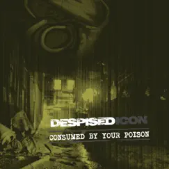 Consumed By Your Poison (Re-issue + Bonus 2022) by Despised Icon album reviews, ratings, credits