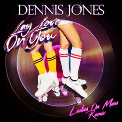 Lay Love On You (Ladies On Mars Remix) - Single by Dennis Jones album reviews, ratings, credits