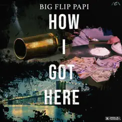 How I Got Here - Single by Big Flip Papi album reviews, ratings, credits