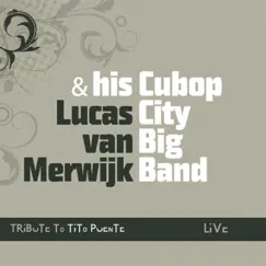 Tribute to Tito Puente (Live) [Live] [feat. Andy Gonzalez] by Lucas Van Merwijk & His Cubop City Big Band album reviews, ratings, credits