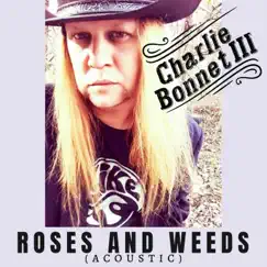 Roses and Weeds (Acoustic) - Single by Charlie Bonnet III album reviews, ratings, credits