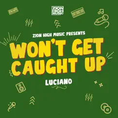 Won't Get Caught Up - Single by Luciano & Zion High Music album reviews, ratings, credits