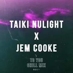 To You (Chill Mix) - Single by Taiki Nulight & Jem Cooke album reviews, ratings, credits