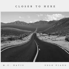 Closer To Here - EP by M.C. Davis album reviews, ratings, credits
