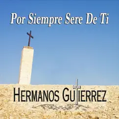 Por Siempre Seré de Ti - Single by Hermanos Gutierrez album reviews, ratings, credits