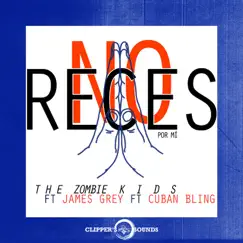 No Reces por Mí (feat. James Grey & Cuban Bling) - Single by The Zombie Kids album reviews, ratings, credits