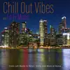 Chill Out Vibes and Lo-Fi Music : Calm Lofi Beats to Relax, Study and Work at Home album lyrics, reviews, download