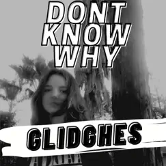 Don't Know Why - Single by Glidghes album reviews, ratings, credits