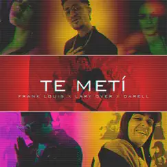 Te Metí - Single by Frank Louis, Lary Over & Darell album reviews, ratings, credits