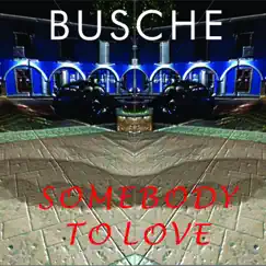 Somebody to Love - Single by Busche album reviews, ratings, credits