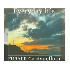 Everyday life - Single by FURAIIR.C & vuefloor album reviews, ratings, credits