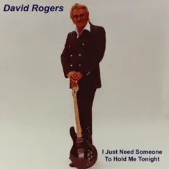 I Just Need Someone to Hold Me Tonight - Single by David Rogers album reviews, ratings, credits