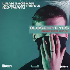 Close My Eyes (Remixes, Pt. 1) by Liran Shoshan, Javier Contreras & Ray Papito album reviews, ratings, credits