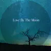 Love By the Moon - Single album lyrics, reviews, download