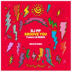 Groove You (Format:B Remix) - Single by DJ PP album reviews, ratings, credits