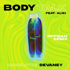 Body Talk (Oppidan Remix Extended) [feat. Aliki] Song Lyrics
