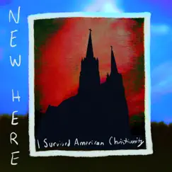I Survived American Christianity - Single by New Here album reviews, ratings, credits