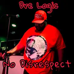 No Disrespect - Single by Dre Logic album reviews, ratings, credits