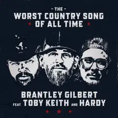 The Worst Country Song Of All Time (feat. Toby Keith & Hardy) - Single by Brantley Gilbert album reviews, ratings, credits