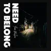 Need To Belong - Single album lyrics, reviews, download