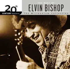 20th Century Masters - The Millennium Collection: The Best of Elvin Bishop by Elvin Bishop album reviews, ratings, credits