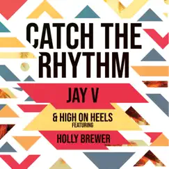 Catch the Rhythm - Single by Jay V & High on Heels album reviews, ratings, credits