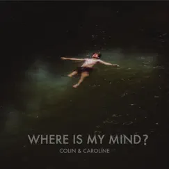 Where Is My Mind? - Single by Colin & Caroline album reviews, ratings, credits