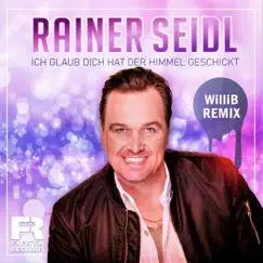 Ich glaub dich hat der Himmel geschickt (WilliB Remix) - Single by Rainer Seidl album reviews, ratings, credits