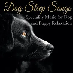 Dog Sleep Songs: Speciality Music for Dog and Puppy Relaxation by Relaxmydog, Dog Music Dreams & Dog Music Therapy album reviews, ratings, credits