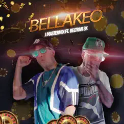 Bellakeo (feat. Beltran 3K) - Single by J.Mastermix album reviews, ratings, credits