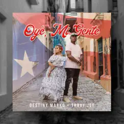 Oye, Mi Gente (feat. Travy Joe) - Single by Destiny Marko album reviews, ratings, credits