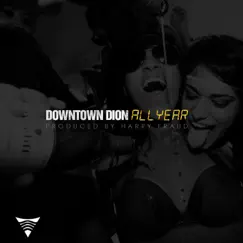 All Year - Single by Downtown Dion album reviews, ratings, credits