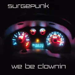 We Be Clownin - Single by Surgepunk album reviews, ratings, credits