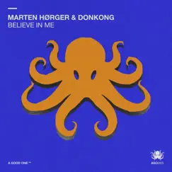 Believe In Me - Single by Marten Hørger & Donkong album reviews, ratings, credits