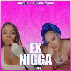 Ex N***a (feat. Ashanti Major) - Single by DniCole album reviews, ratings, credits