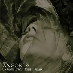 Unravel (Cross Bone T Remix) - Single by The Anchoress album reviews, ratings, credits