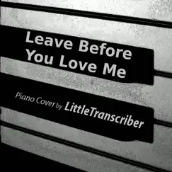 Leave Before You Love Me (Piano Version) - Single by LittleTranscriber album reviews, ratings, credits