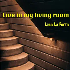 Live in My Living Room - EP by Luca La Porta album reviews, ratings, credits