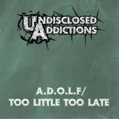 A.D.O.L.F / Too Little Too Late - Single by Undisclosed Addictions album reviews, ratings, credits