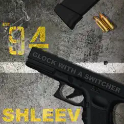 Glock with a Switcher - Single by ShleeV album reviews, ratings, credits