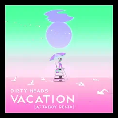 Vacation (Attaboy Remix) - Single by Dirty Heads album reviews, ratings, credits
