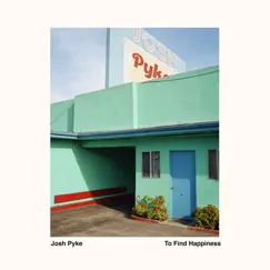 To Find Happiness by Josh Pyke album reviews, ratings, credits