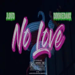 No Love (feat. Doobie Danx) - Single by Jloud619 album reviews, ratings, credits