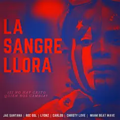 La Sangre Llora (feat. Lyonz, Jae Santana, Christy Love & Carlos Gonzalez) Song Lyrics