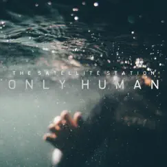 Only Human by The Satellite Station album reviews, ratings, credits