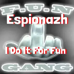 I Do It for Fun - Single by E$pionazh album reviews, ratings, credits