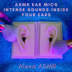 Asmr Ear Mics - Intense Sounds Inside Your Ears - EP by Alexa ASMR album reviews, ratings, credits