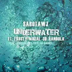 Underwater (feat. Frosty, Mikial, 3D & Randola) - Single by Sabotawj album reviews, ratings, credits