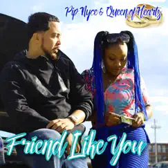 Friend Like You (feat. Queen of Hearts) - Single by Pip Nyce album reviews, ratings, credits