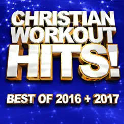 Christian Workout Hits! Best Of 2016 + 2017 by CWH album reviews, ratings, credits